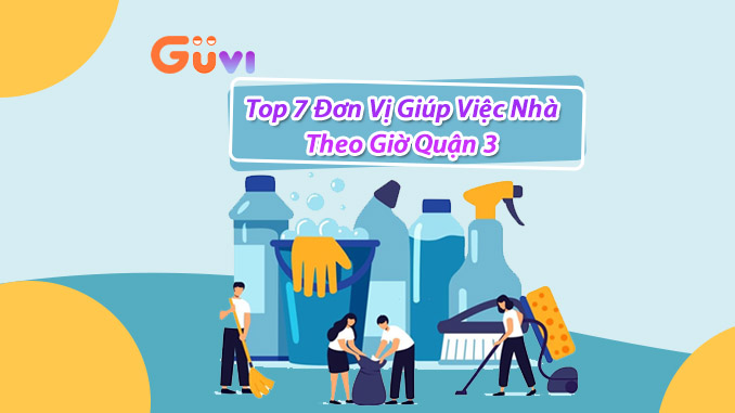 Top 7 Don Vi Giup Viec Nha Theo Gio Quan 3