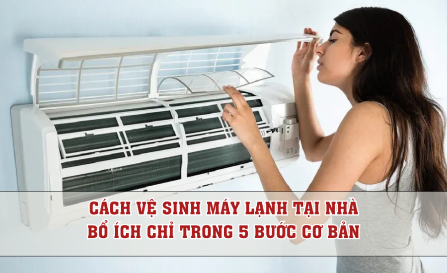 cach ve sinh may lanh tai nha