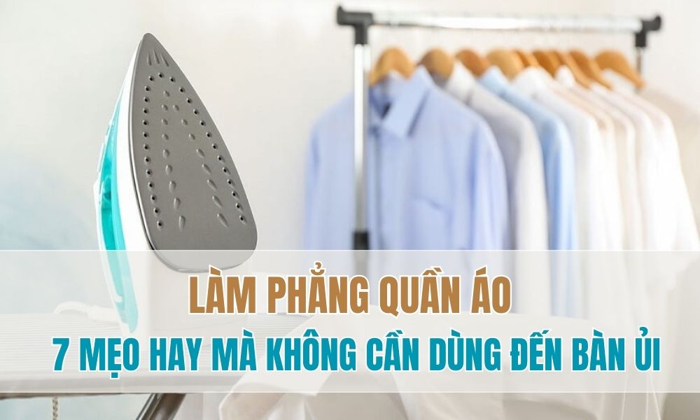 cach lam phang quan ao khong can ban ui 1