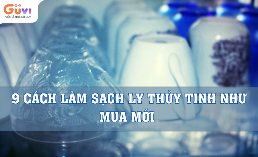 cách làm sạch ly thủy tinh bị ố