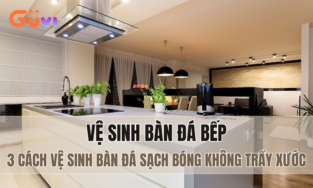 cach ve sinh ban da bep