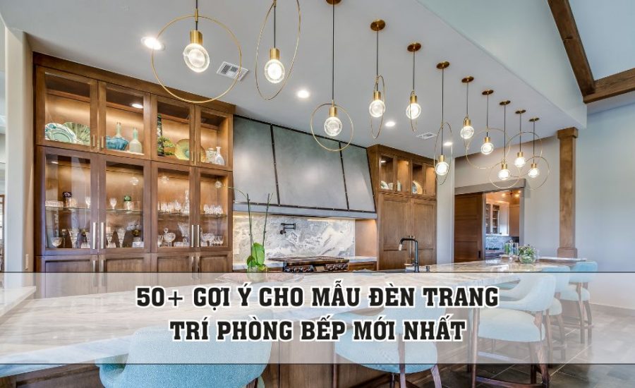 gợi ý cho mẫu đèn trang trí phòng bếp mới nhất