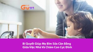 7 Bí Quyết Giúp Mẹ Bỉm Sữa Cân Bằng Giữa Việc Nhà Và Chăm Con Cực Đỉnh 2022