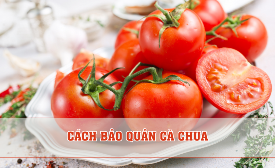 cach bao quan ca chua