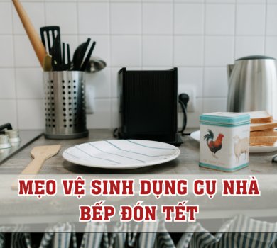 mẹo vệ sinh dụng cụ nhà bếp đón Tết