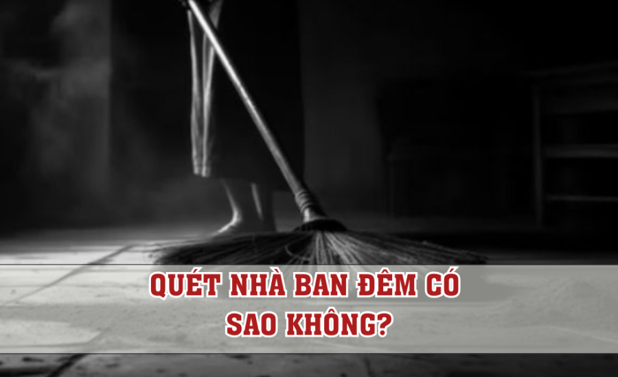 Quét nhà ban đêm có sao không