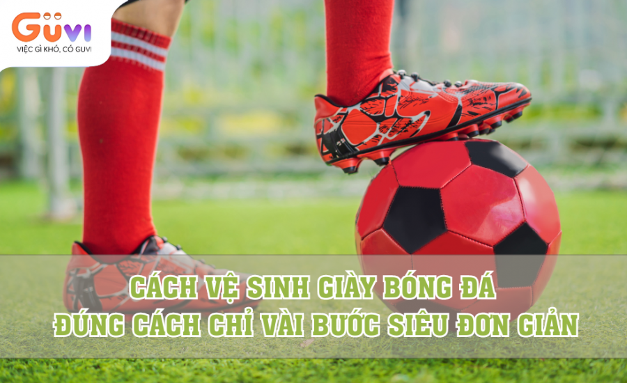 Cách Vệ Sinh Giày Bóng Đá