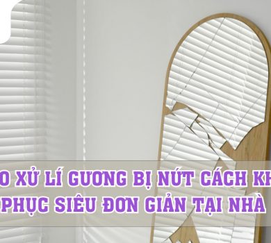 Mẹo xử lý gương bị nứt